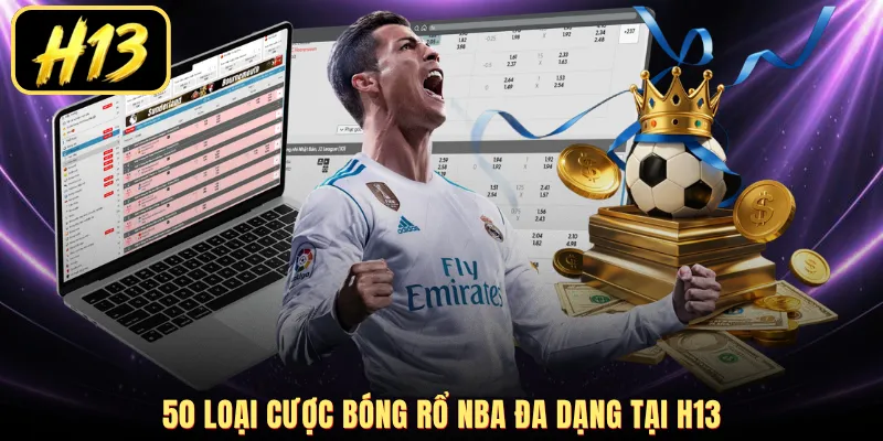 50 loại cược bóng rổ NBA đa dạng tại H13