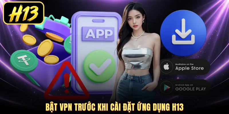 Bật VPN trước khi cài đặt ứng dụng H13
