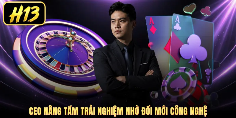 CEO nâng tầm trải nghiệm nhờ đổi mới công nghệ