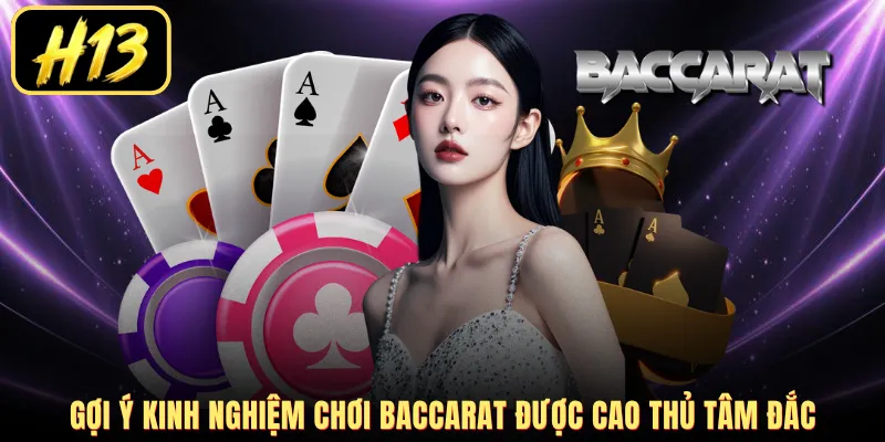 Gợi ý kinh nghiệm chơi Baccarat được cao thủ tâm đắc