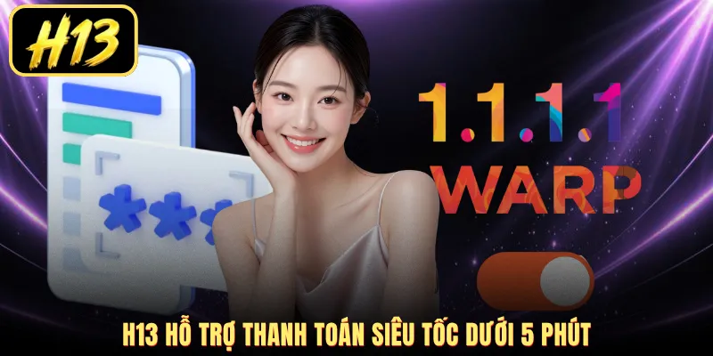 H13 hỗ trợ thanh toán siêu tốc dưới 5 phút